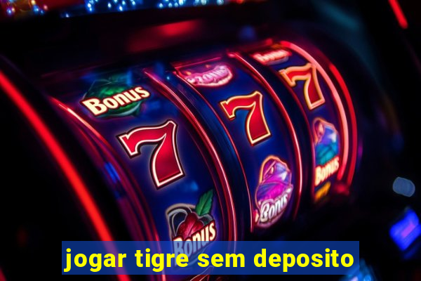 jogar tigre sem deposito